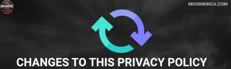 Changes to this Privacy Policy Moonwin